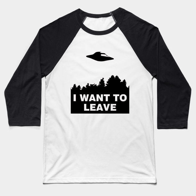 I Want to Leave Baseball T-Shirt by Skatee